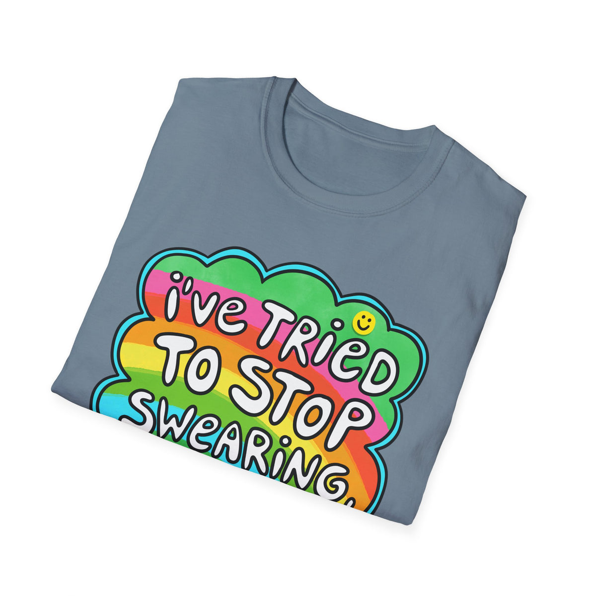 I’ve Tried to Stop Swearing T-shirt