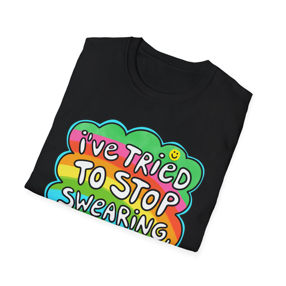 I’ve Tried to Stop Swearing T-shirt